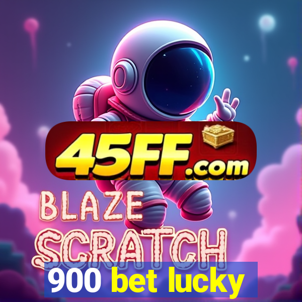 900 bet lucky